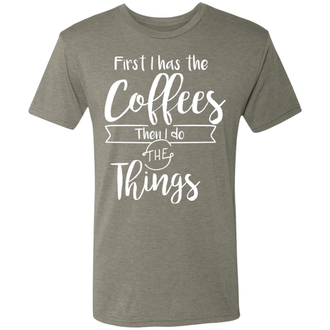 First I Has The Coffees Then I Do The Things Triblend Tee